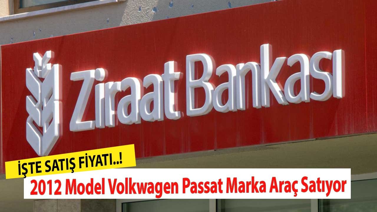 İlk Tekli Bekleniyor! Ziraat Bankası 2012 Model Volkwagen Passat Marka Araç Satıyor
