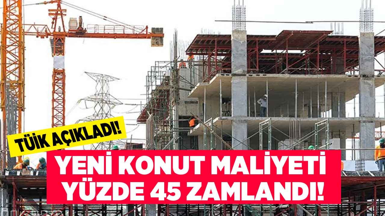 İnşaat Maliyet Endeksi Başdöndürdü: Yeni Konut Üretimi Maliyeti Yüzde 45 Yükseldi!