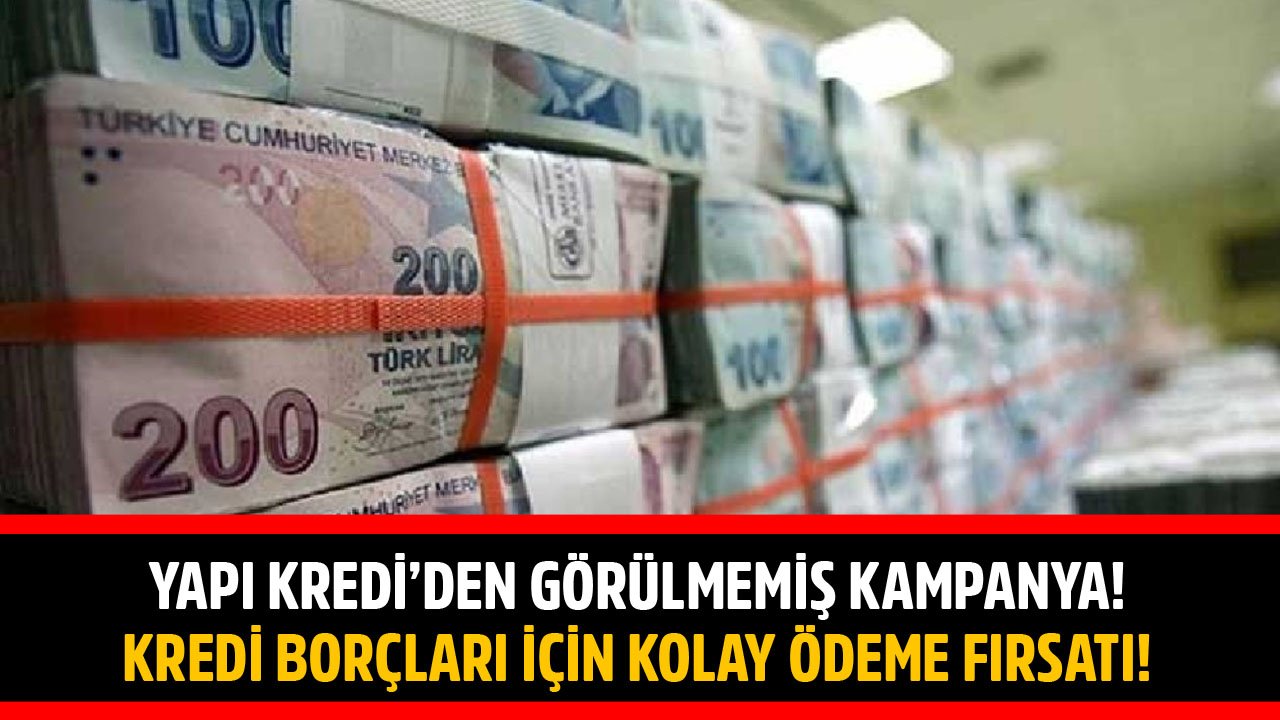 Yapı Kredi Bankası'ndan Görülmemiş Kampanya! Kredi Borçları İçin Kolay Ödeme Fırsatı!