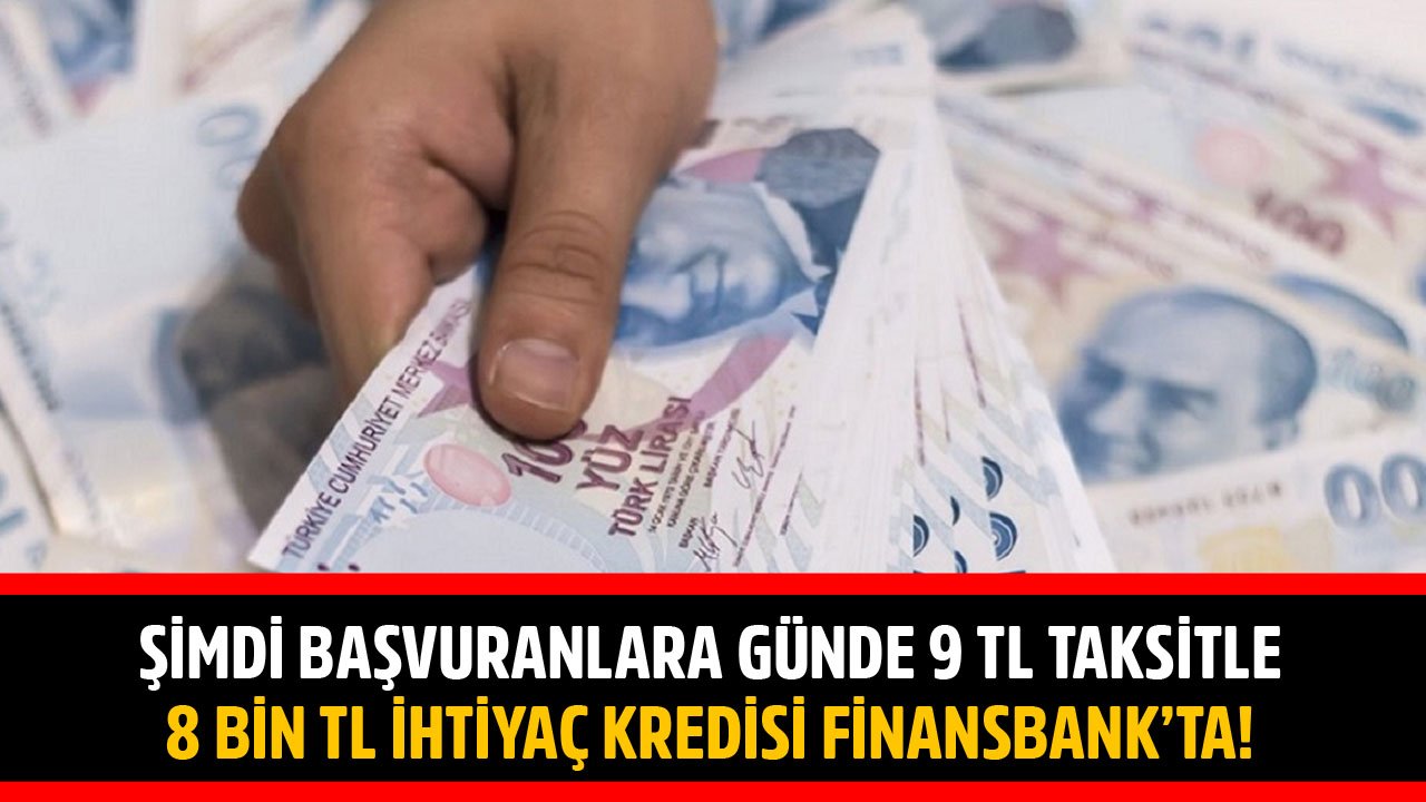 Şimdi Başvuranlara Günde 9 TL Taksitle 8 Bin TL İhtiyaç Kredisi QNB Finansbank'ta