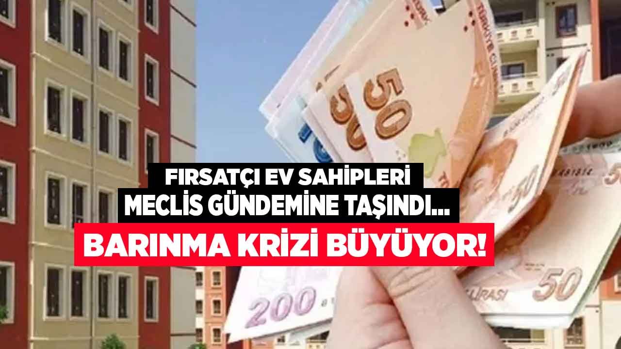 Barınma Krizi Büyüyor: Kira Fiyatlarına Fahiş Zam Yağmuru Mecliste!