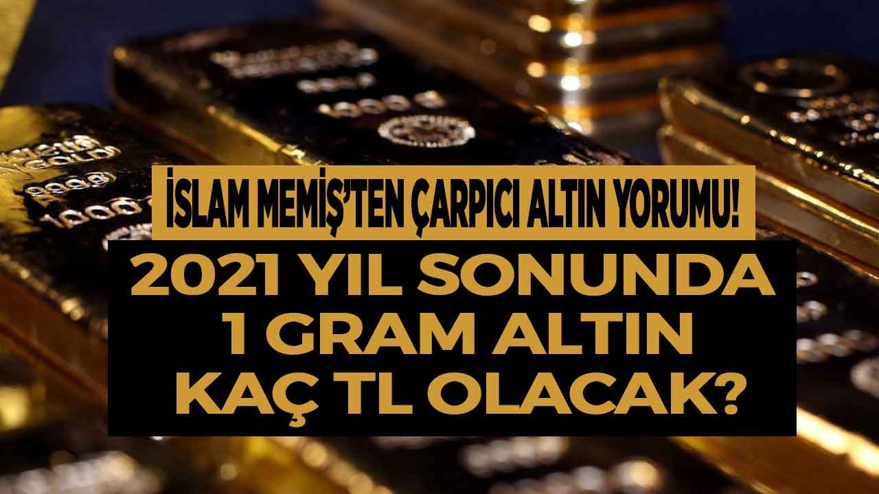 İslam Memiş Altın Yorumu Son Dakika: Yön Arayan Altın Fiyatları İçin 2021 Yıl Sonu Gram Altın Tahmini!