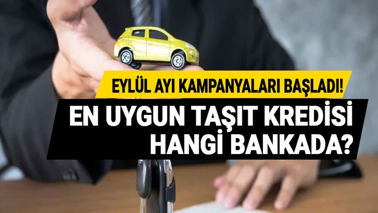 Eylül Ayı Kampanyaları Başladı! En Uygun Taşıt Kredisi Hangi Banka Veriyor?