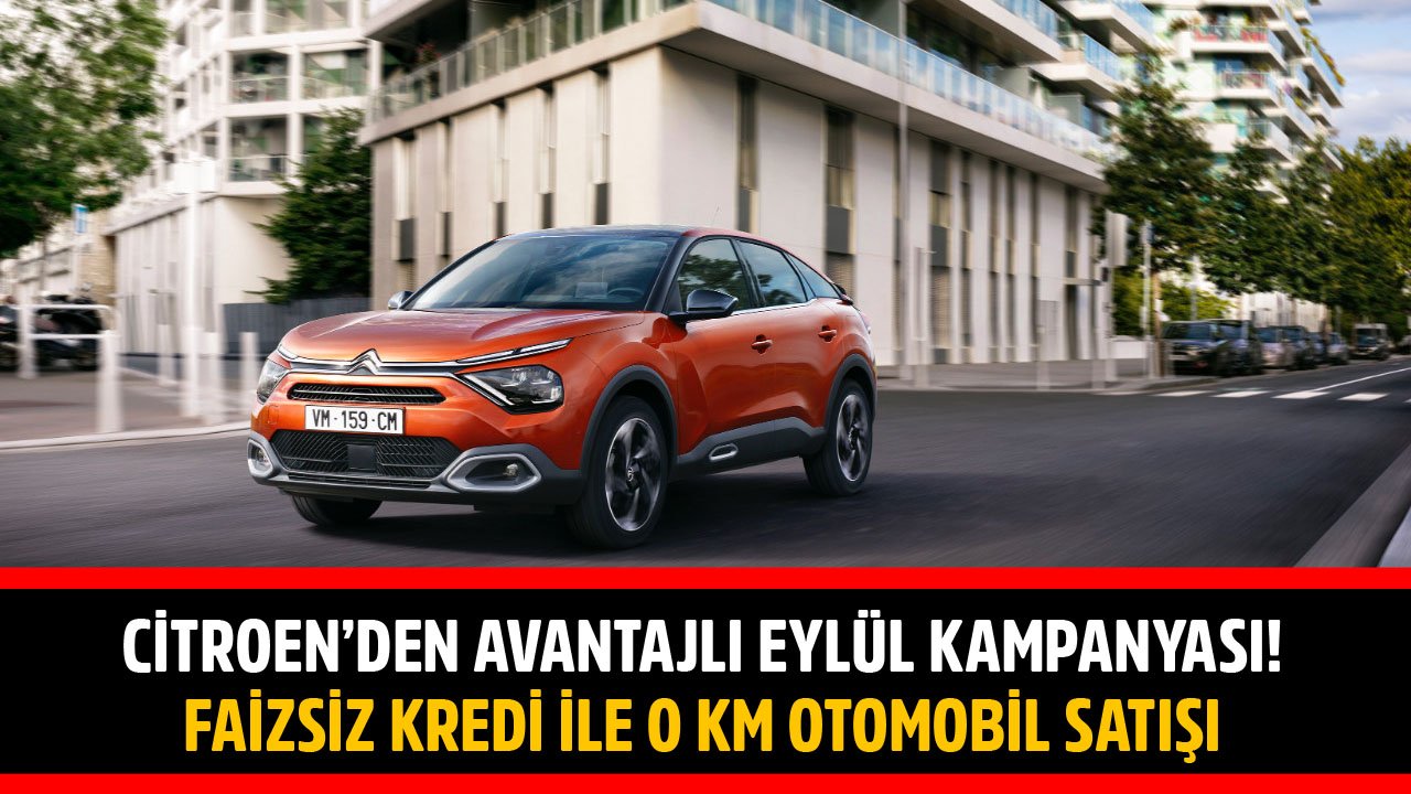 Citroen Avantajlı Eylül 2021 Araba Kampanyaları! Faizsiz Kredi İle Sıfır Kilometre Otomobil Satışı