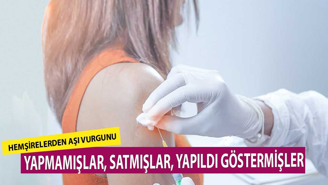 Hemşirelerin Koronavirüs Aşı Vurgunu! Yapmamışlar Satmışlar Yapıldı Göstermişler