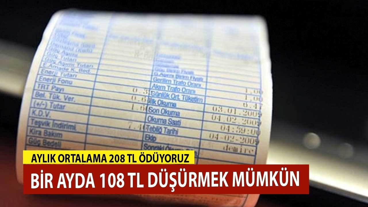 Aylık Ortalama 208 TL Elektrik Faturası Ödüyoruz! Bir Kaç Adımla 108 TL Tasarruf Mümkün