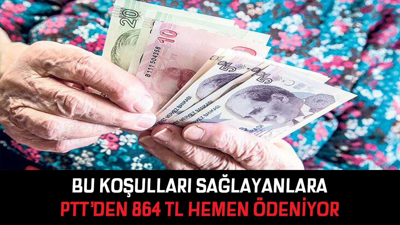 Bu Koşulları Sağlayanlar Hemen PTT'ye Başvururlarsa 864 TL Anında Ödeme Alıyorlar