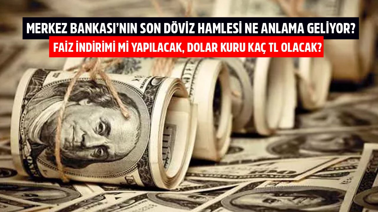 Merkez Bankası'nın Son Döviz Hamlesi Anlama Geliyor? Faiz İndirimi Mi Yapılacak, Dolar Kuru Kaç TL Olacak?
