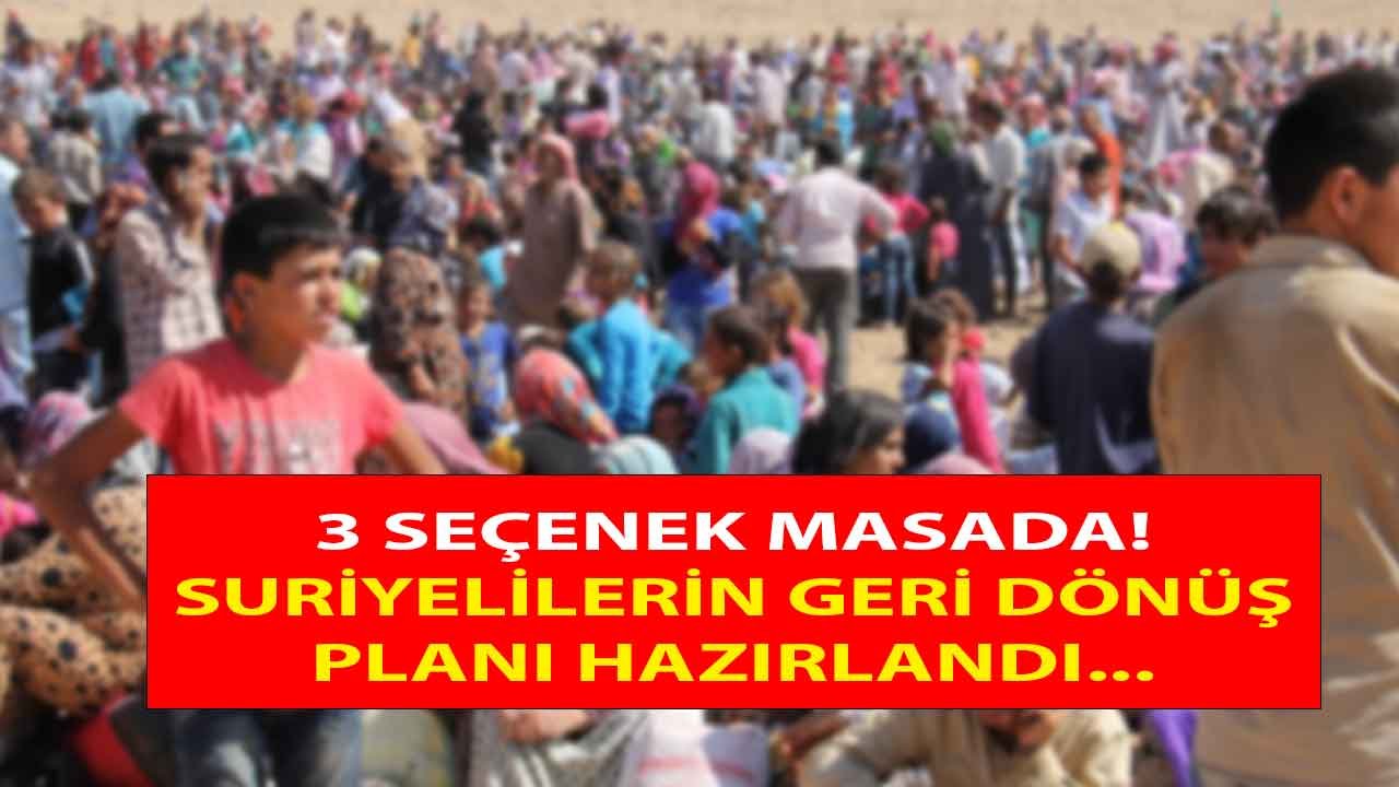 Suriyelilerin Geri Dönüş Planı Hazırlandı: 3 Seçenek Masada!