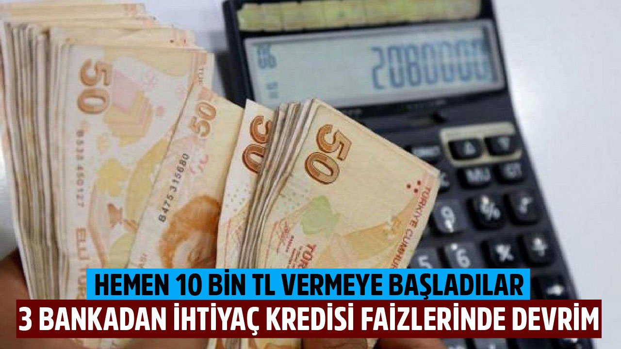 3 Bankadan İhtiyaç Kredisinde Faiz Devrimi! TEB, QNB Finansbank, İş Bankası Hemen 10 Bin TL Vermeye Başladı