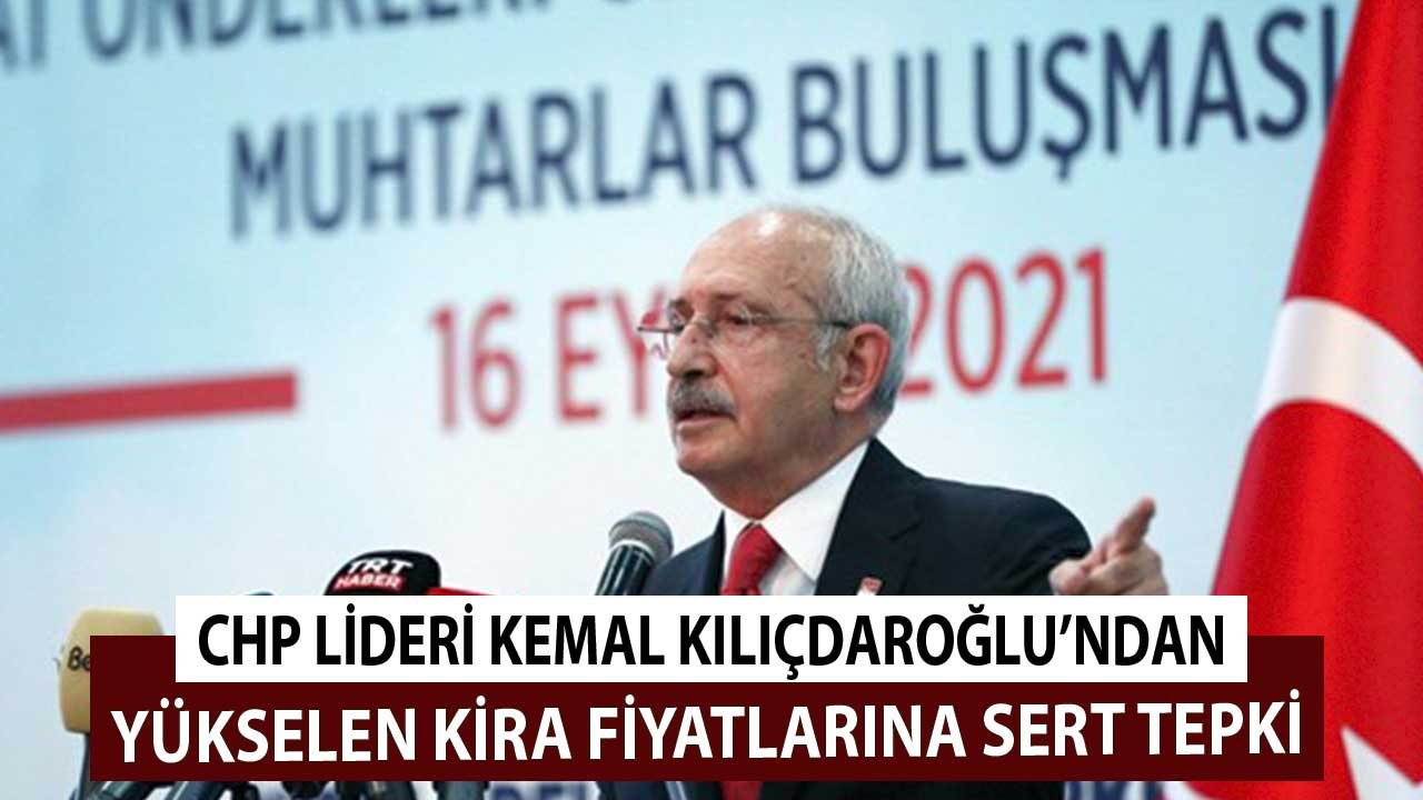 CHP Lideri Kılıçdaroğlu'ndan Yükselen Kira Fiyatlarına Sert Tepki