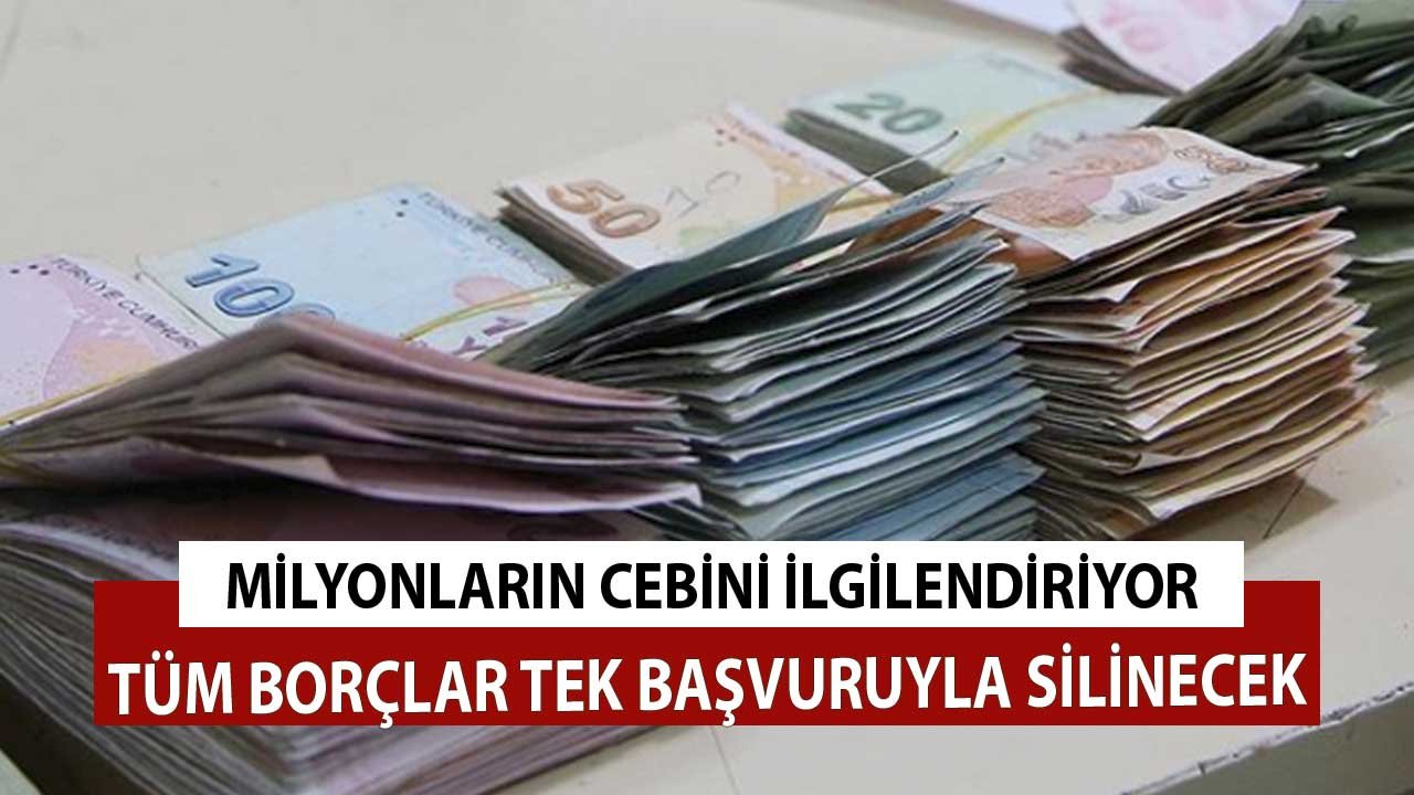 Milyonların Cebini İlgilendiriyor! Tüm Borçlar Tek Başvuruyla Silinecek