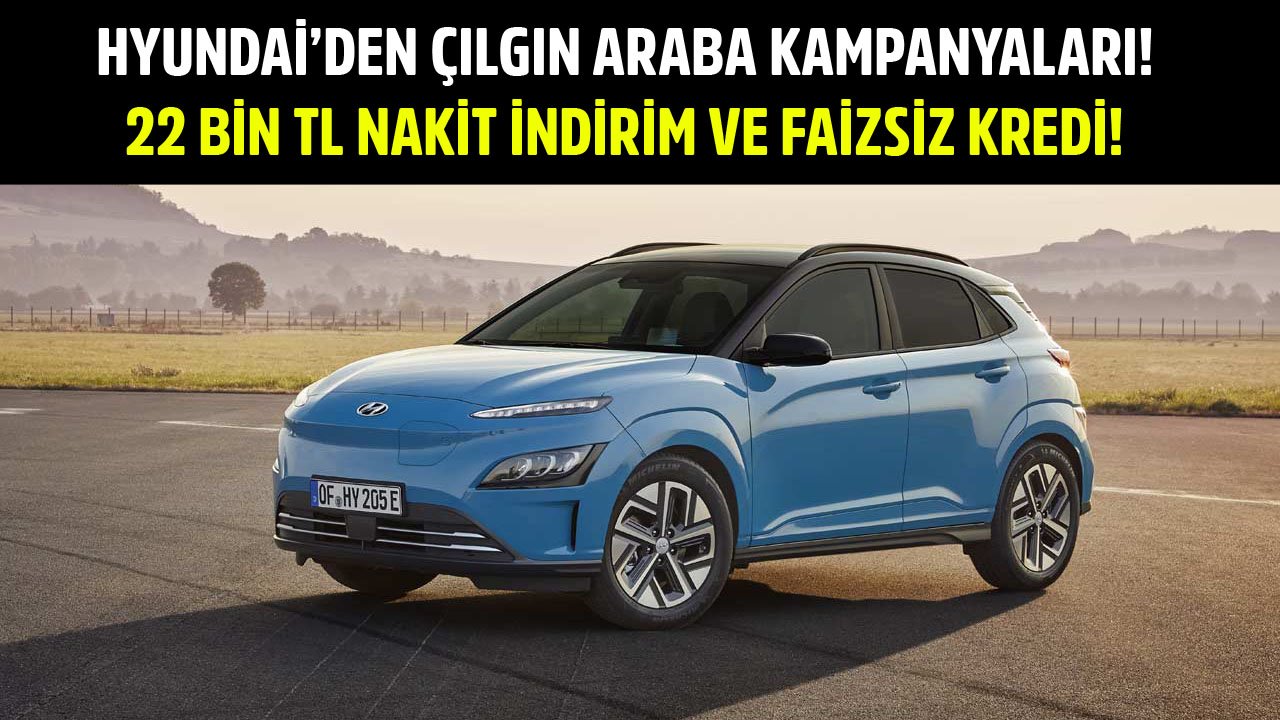 Hyundai'den Çılgın Araba Kampanyaları! 22 Bin TL Nakit İndirim İle Hyundai i20, Faizsiz Kredi İle Hyundai Kona!