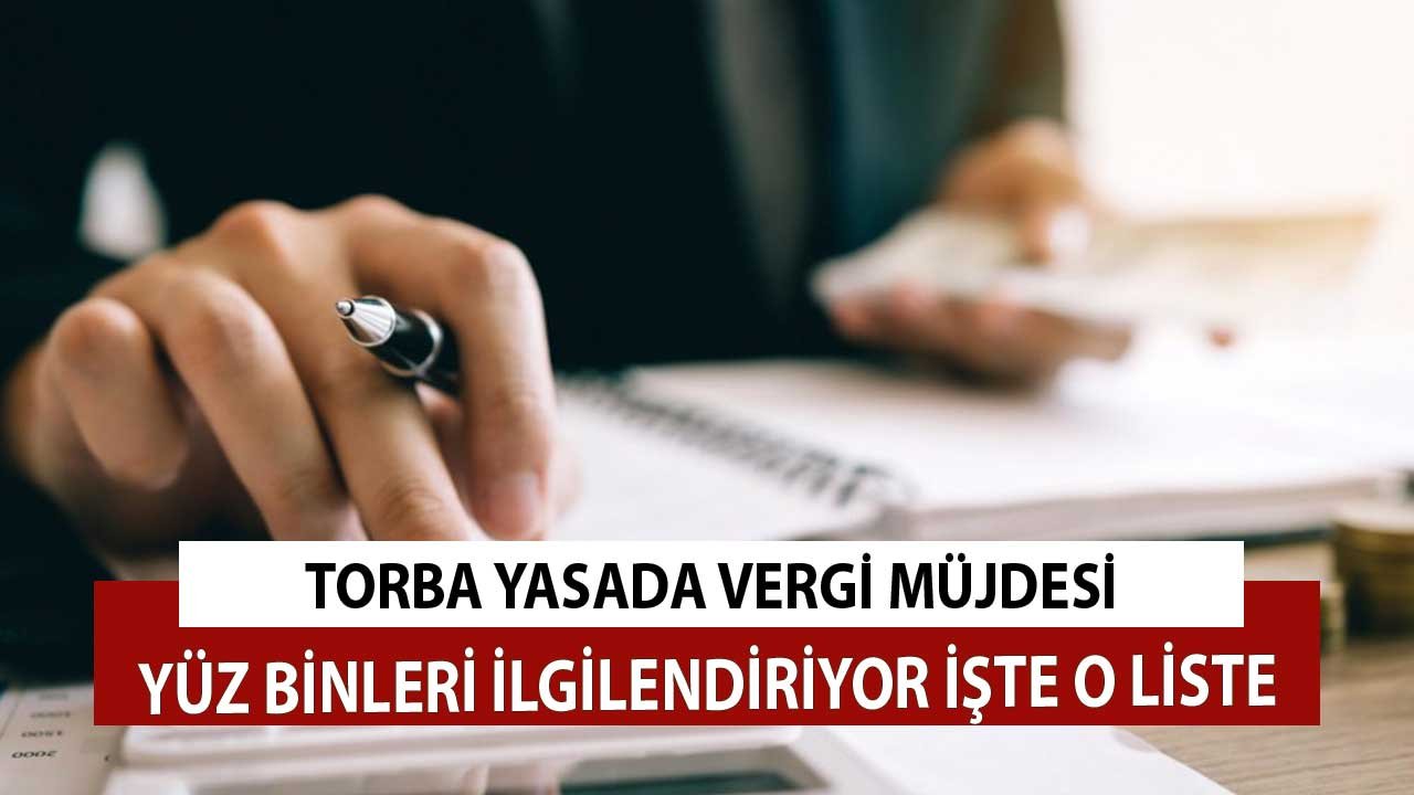 Torba Yasada Vergi Müjdesi! Yüz Binlerin Yükü Hafifleyecek İşte Liste