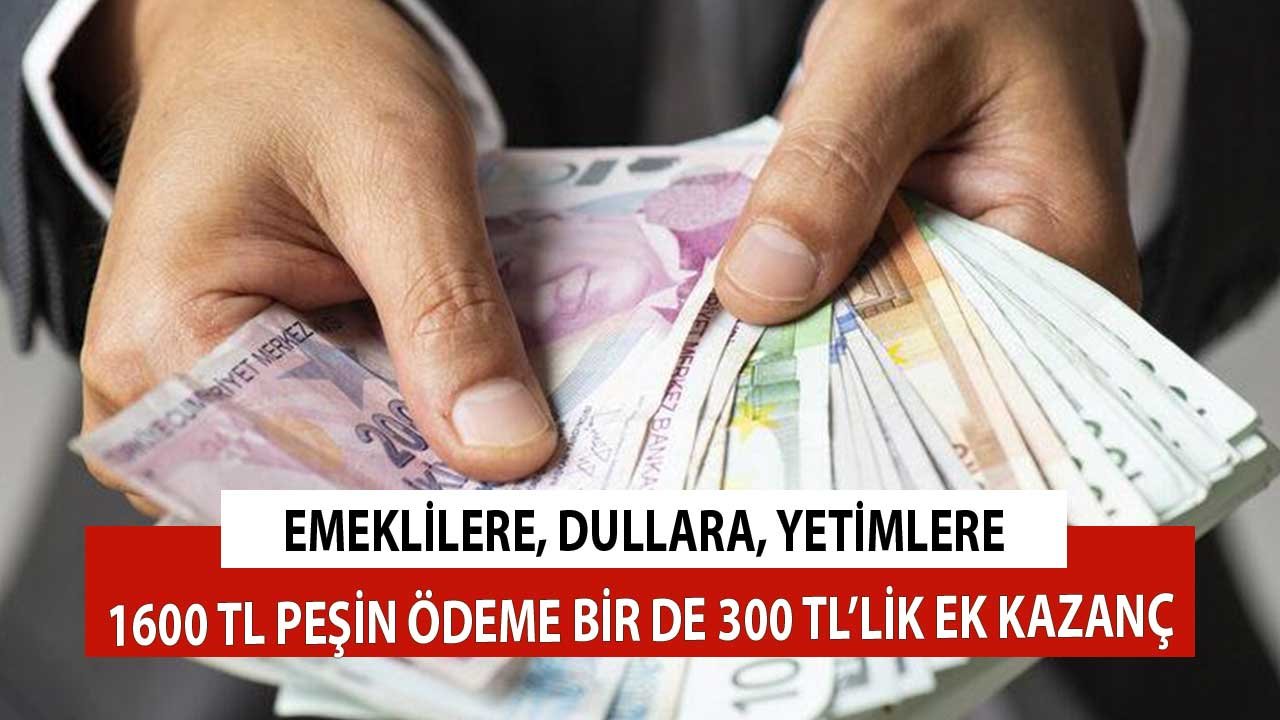 Emeklilere, Dullara, Yetimlere 1600 TL Peşin Ödeme! Bir de 300 TL'lik Ek Kazanç