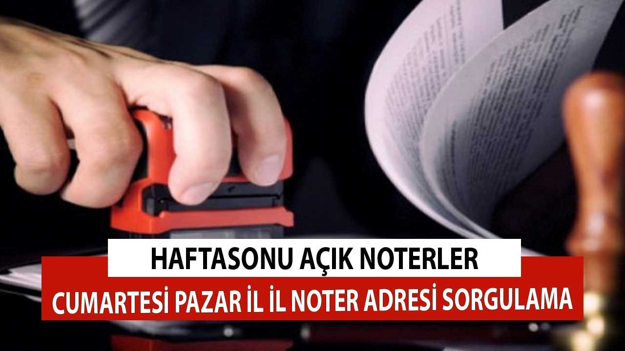 Nöbetçi Noter 18 19 Eylül Cumartesi Pazar Açık Mı? İl İl Liste, Adres Bilgileri