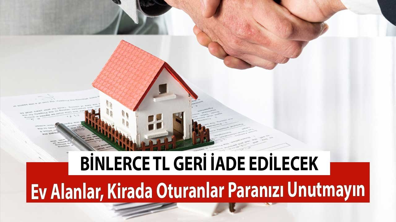 Binlerce TL Geri Ödenecek! Ev Alanlar, Kirada Oturanlar Paranızı Unutmayın