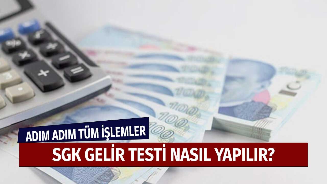 SGK Gelir Testi Nasıl Yapılır? 2021 Yılı Adım Adım Tüm İşlemler