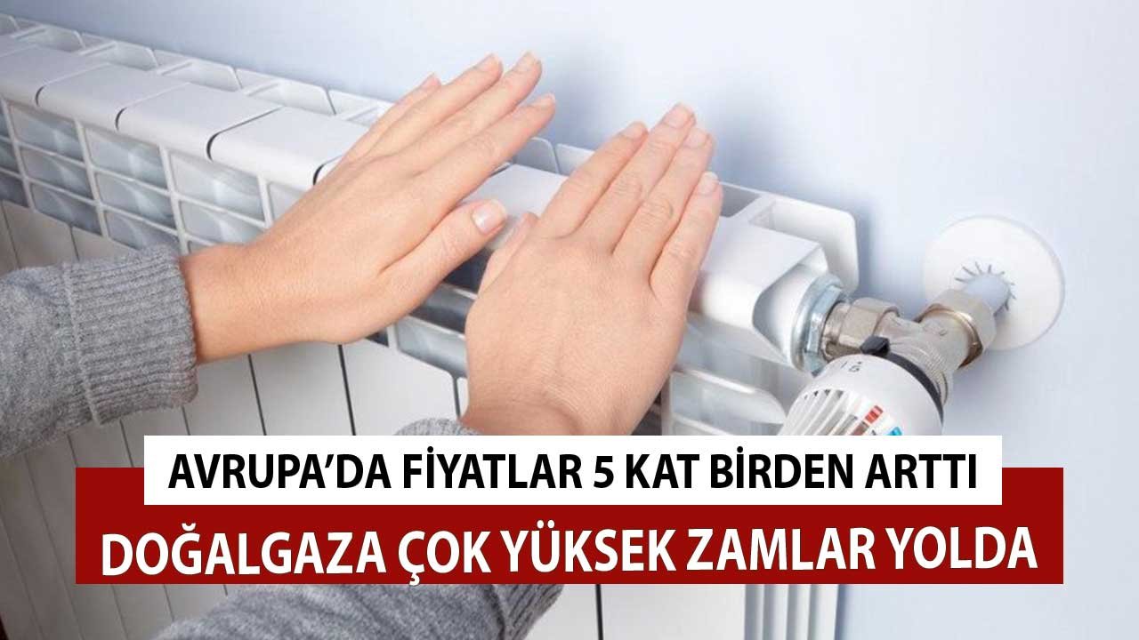 Avrupa'da Doğalgaz Fiyatları 5 Kat Arttı! Türkiye'de Zam Yolda