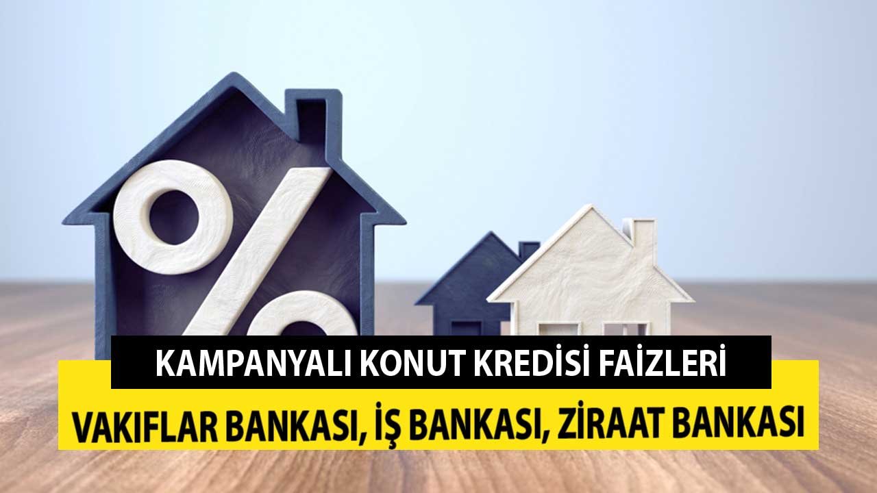 Konut Kredisi Kampanyalı Faiz Oranları! Ziraat Bankası, İş Bankası, Halk Bankası