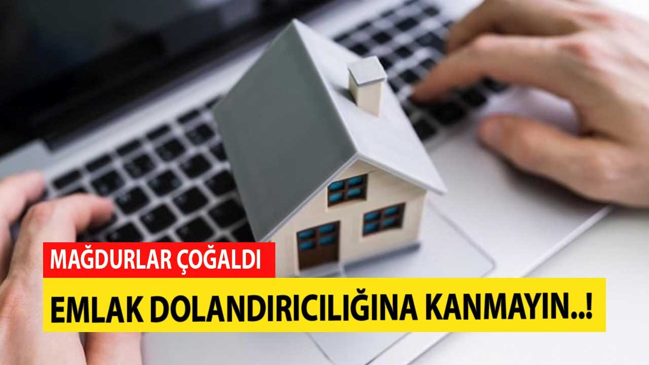 Mağdurlar Çoğaldı! Başka İllerdeki Emlak Dolandırıcılığına Kanmayın