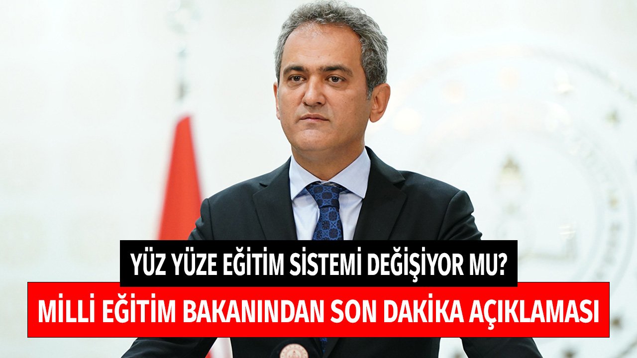 Yüz Yüze Eğitim Sistemi Değişiyor Mu? Milli Eğitim Bakanı Özer'den Son Dakika Açıklaması