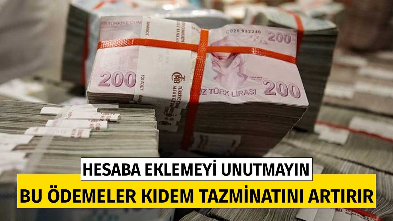 Hesaba Eklemeyi Unutmayın Hakkınız Yenmesin! Bu Ödemeler Kıdem Tazminatını Artırır