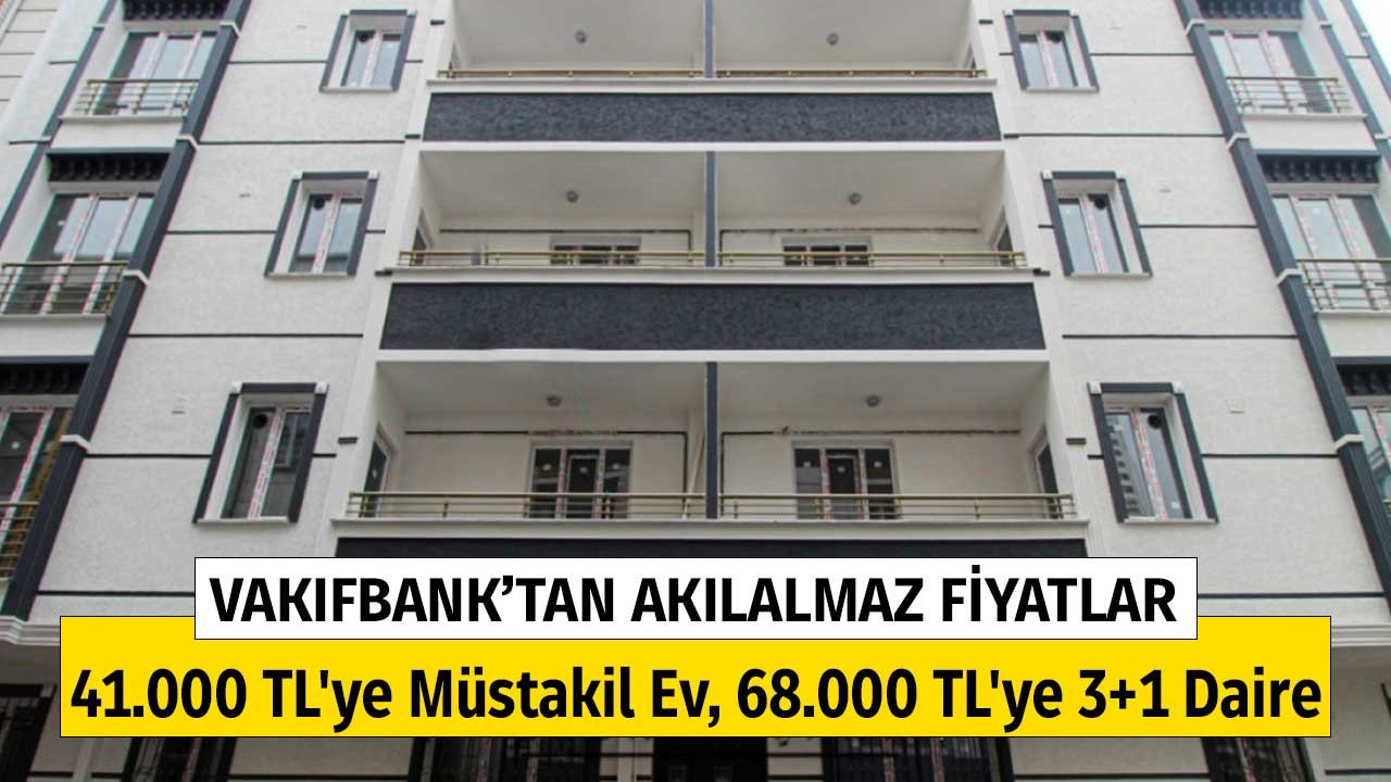 Vakıfbank'tan Akılalmaz Fiyatlar! 39.000 TL'ye Konut, 41.000 TL'ye Müstakil Ev, 68.000 TL'ye 3+1 Daire