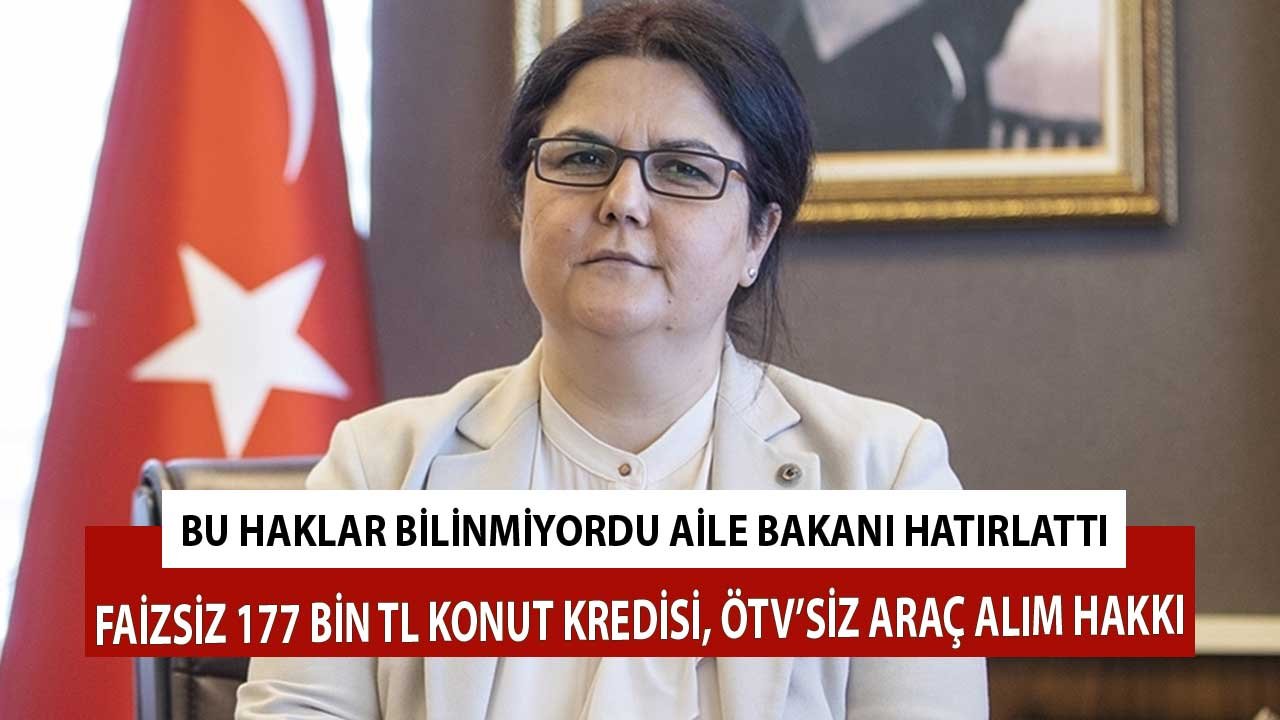 Bu Haklar Bilinmiyordu Aile Bakanı Hatırlattı! Faizsiz 177 Bin TL Konut Kredisi, ÖTV'siz Araç Hakkı