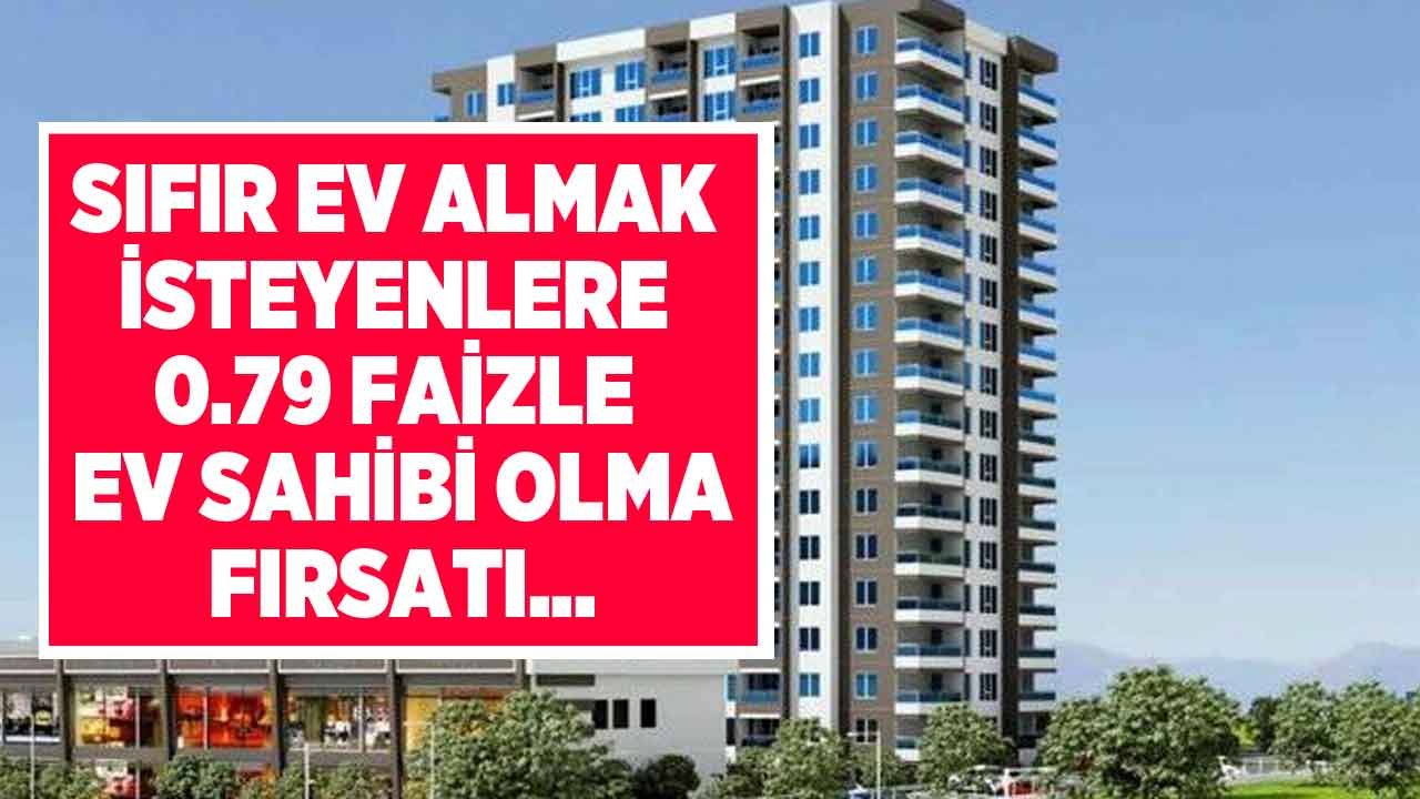 Konut Projeleri Yüksek Faize Savaş Açtı! 0.79 Faizle Hemen Teslim Sıfır Ev Sahibi Olma İmkanı