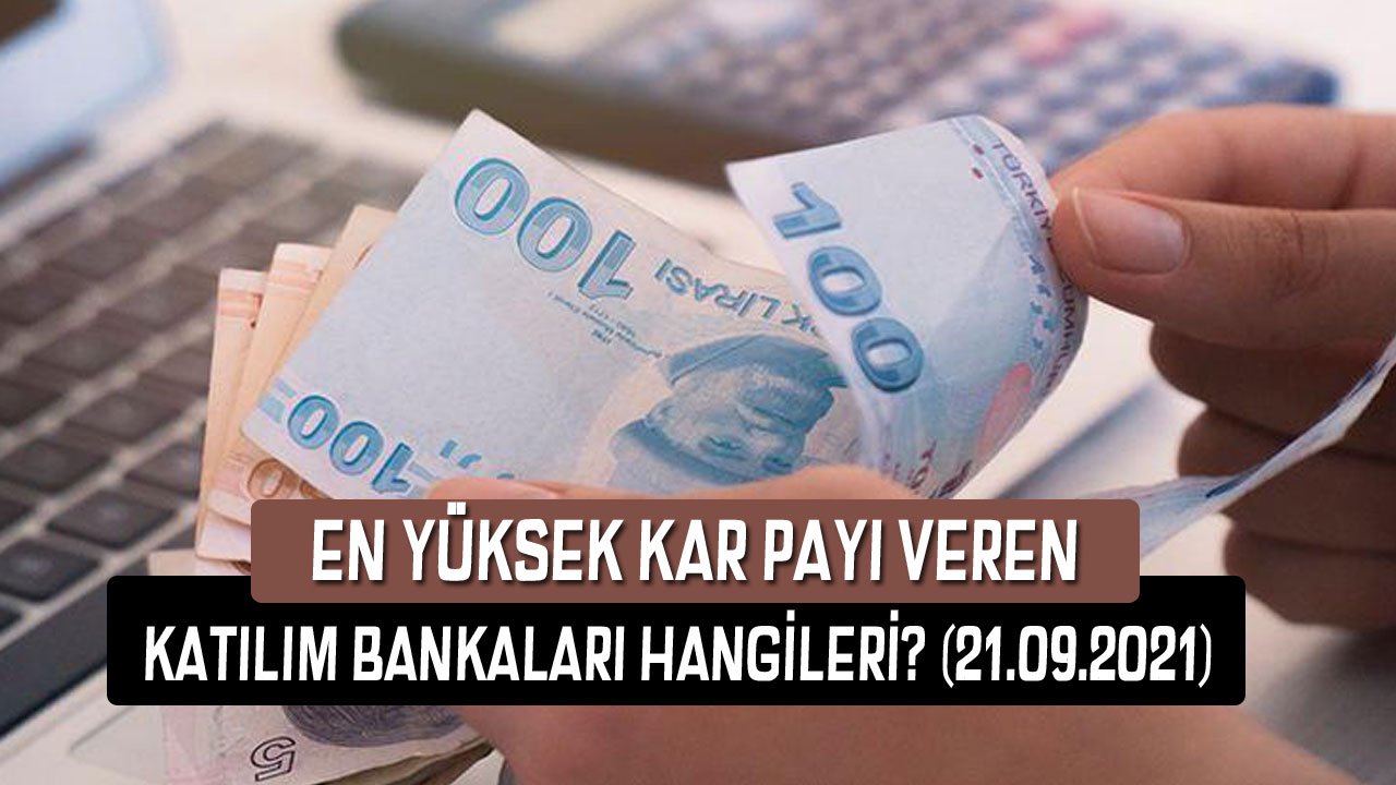 En Yüksek Kâr Payı Veren Katılım Bankası Hangisi 21 Eylül 2021 Güncel Verileri