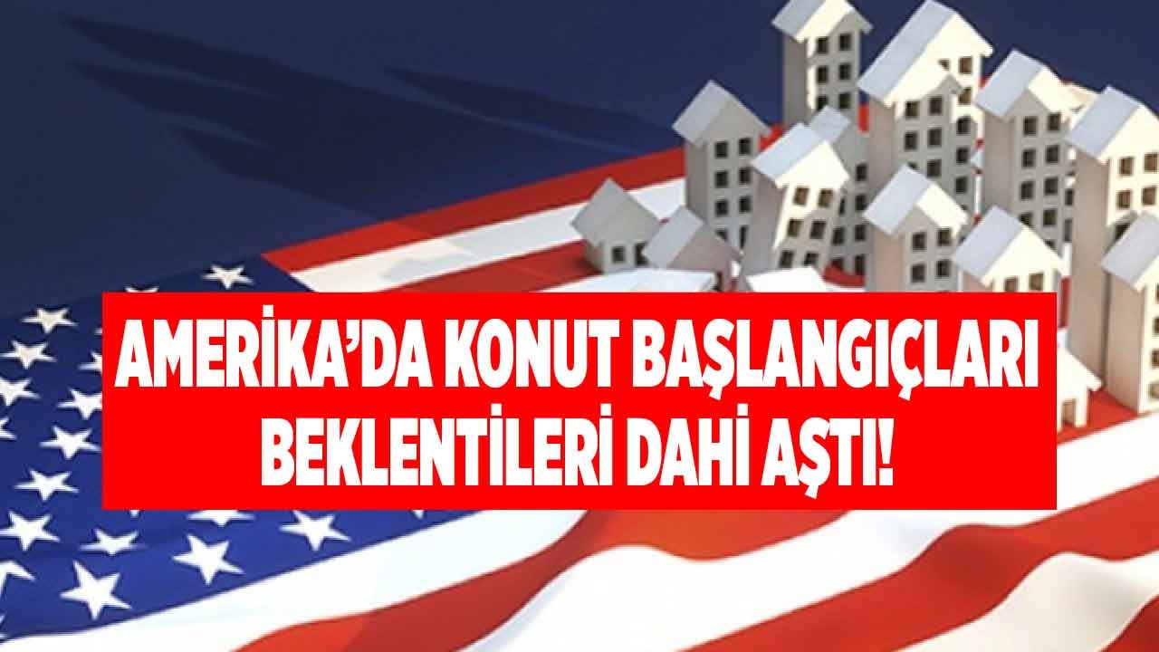 ABD Konut Başlangıçları Ağustos Raporu Beklentileri Bile Aştı!