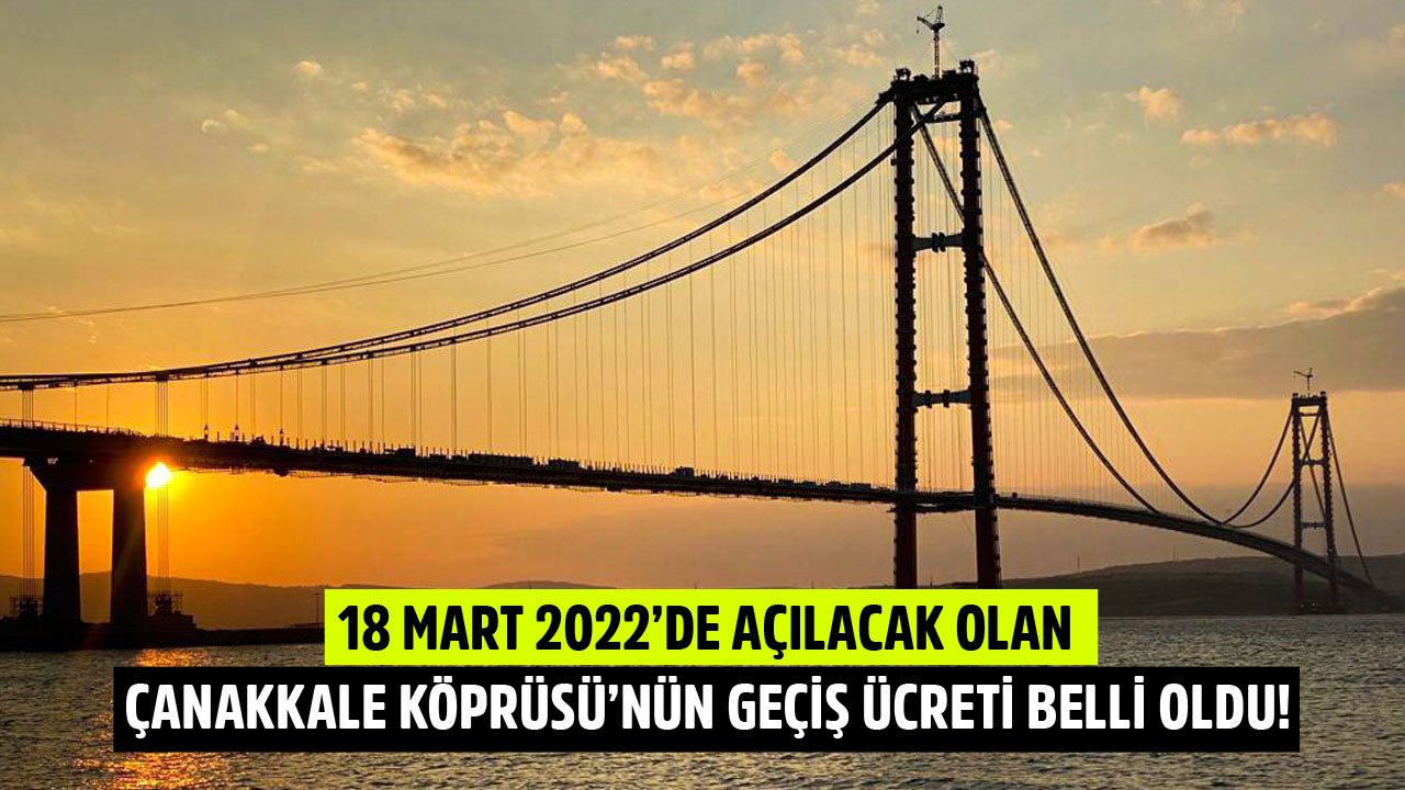 2022'de Açılacak Olan Çanakkale Köprüsü'nün Geçiş Ücreti Belli Oldu! Köprü Geçiş Bedeli Ne Kadar Olacak?