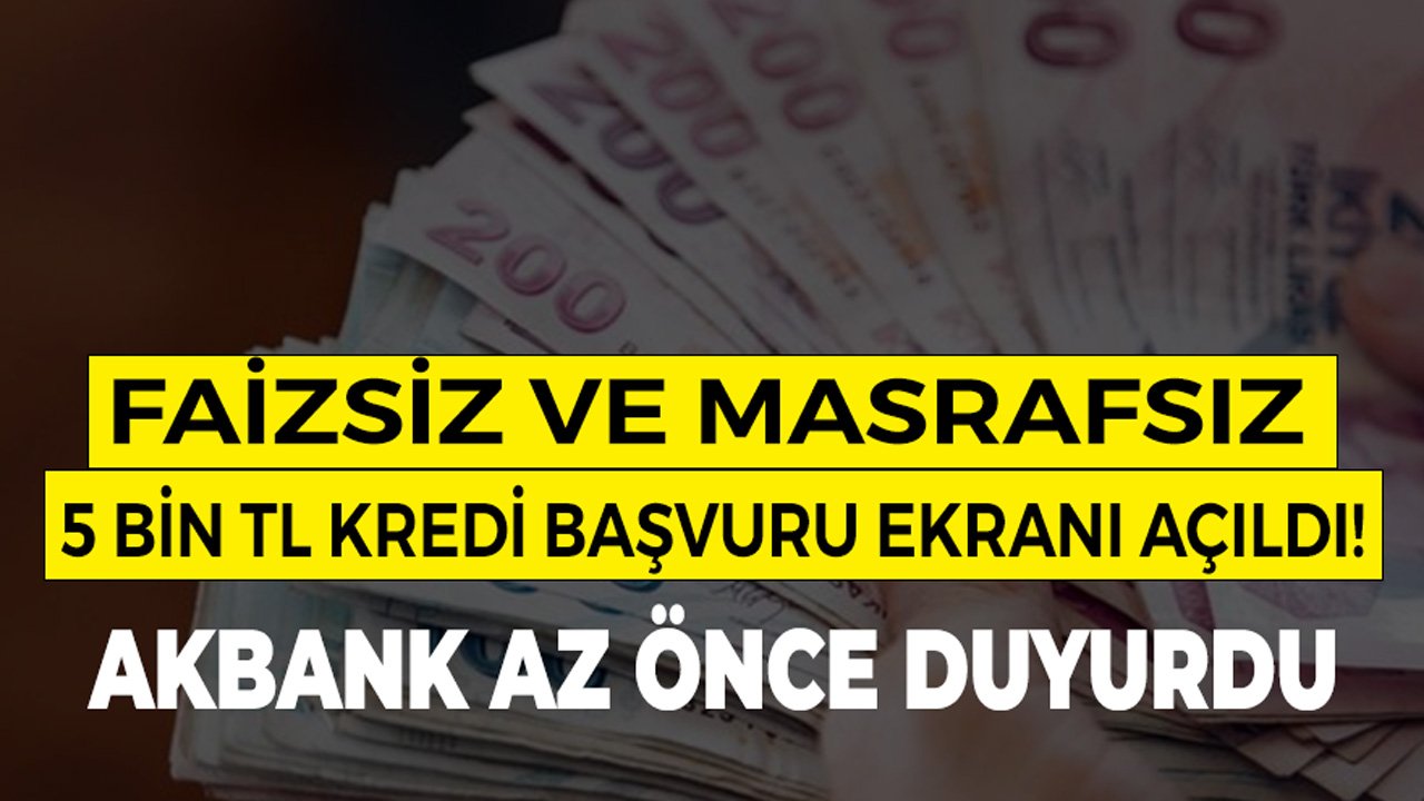 Akbank Az Önce Duyurdu: Faizsiz ve Masrafsız 5 Bin TL Kredi Başvurusu Başladı!