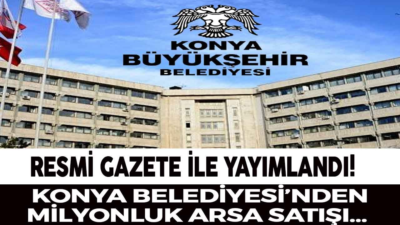 Konya Büyükşehir Belediyesi'nden 21 Milyonluk Arsa Satış İhalesi İlanı!