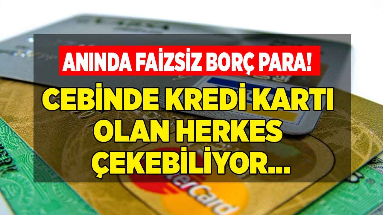 Kredi Kartı Olan Herkese Bankalardan Faizsiz Nakit Para Desteği!