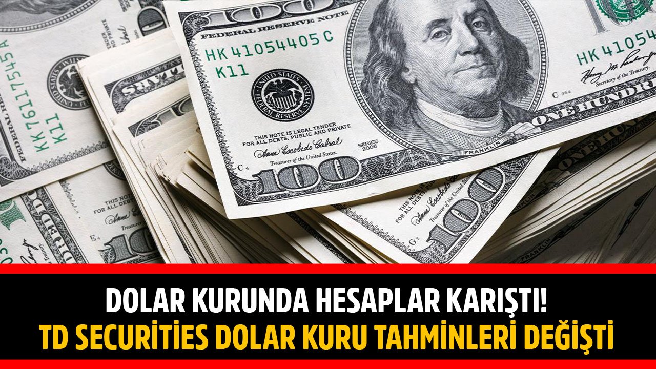 Faiz İndirimi İle Sıçrayan Dolar Kurunda Hesaplar Karıştı! TD Securities Dolar Kuru Tahminlerini Değiştirdi!