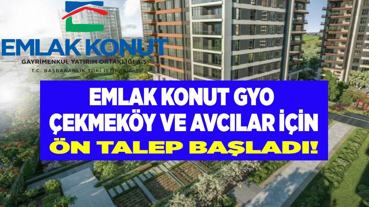 Emlak Konut GYO Çekmeköy ve Avcılar Projeleri İçin Ön Talep Başvurusu Başladı!