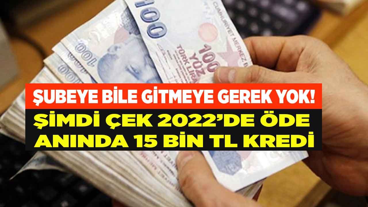 Şubeye Gitmeden 15.000 TL Kredi Hesabınızda! Kredini Şimdi Çek 2022'de Ödemeye Başla