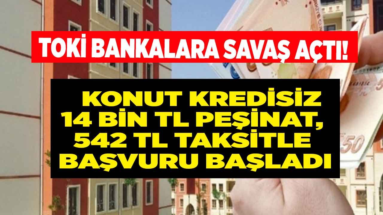 TOKİ Bankalara Savaş Açtı! Konut Kredisiz 14 Bin TL Peşinat, 542 TL Taksitle Ucuz Ev Başvurusu Başladı