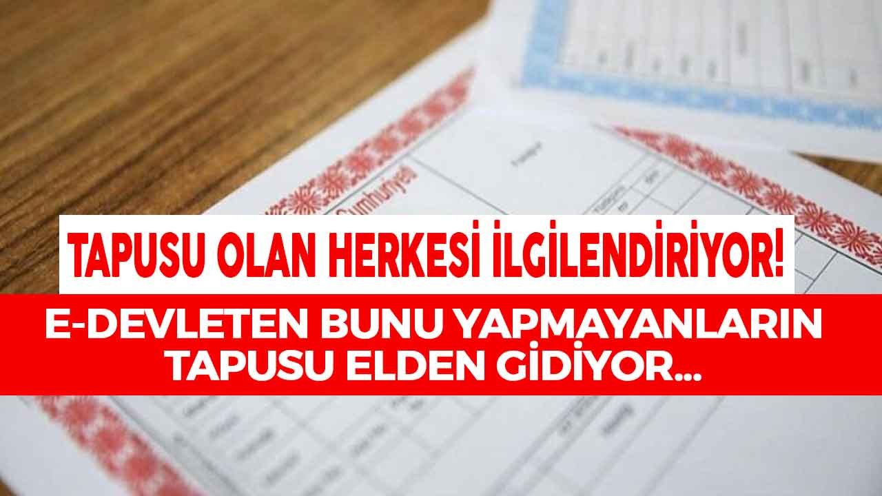 Tapunuz Varsa Hemen Kontrol Edin! E Devlet Üzerinden Bunu Yapmayanların Evlerini Habersiz Satıyorlar