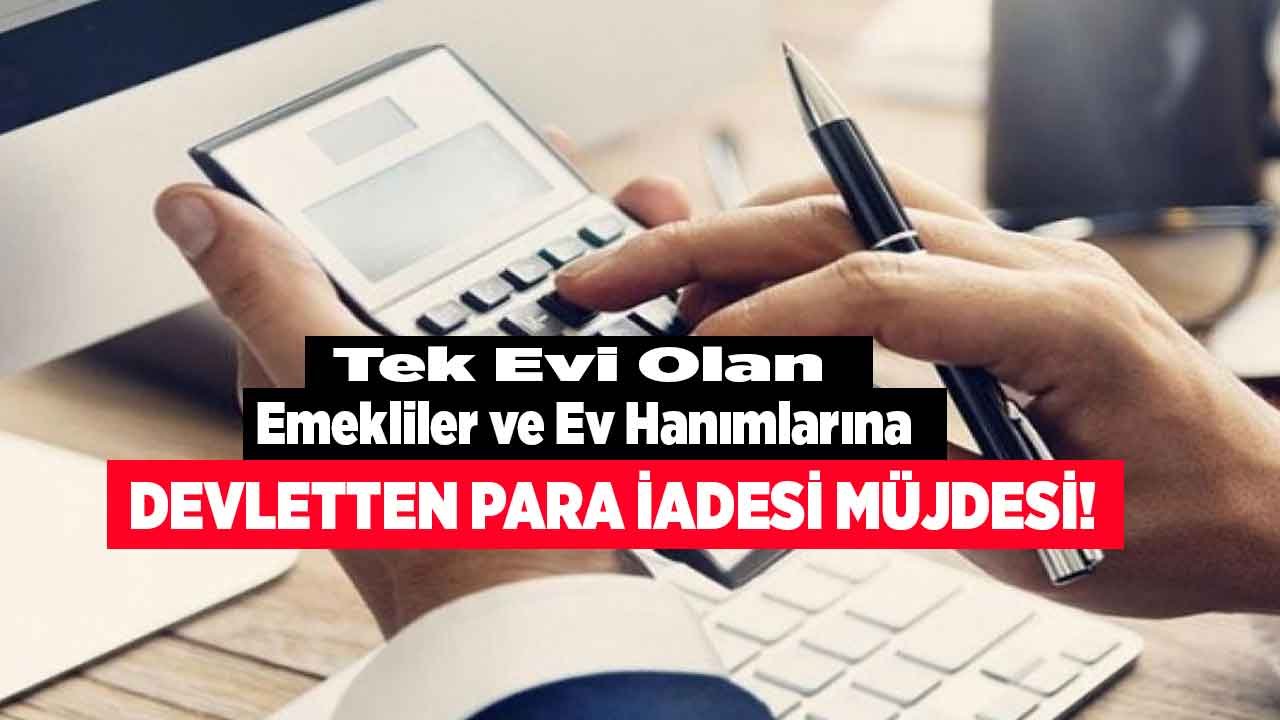 Tek Evi Olan Emekliler ve Ev Hanımları! Ödediğiniz Emlak Vergisi Paralarını Devlet İade Ediyor