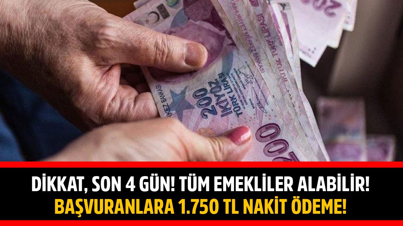Dikkat, Son 4 Gün! Başvuran Tüm Emeklilere Karşılıksız 1.750 TL Nakit Ödeme!