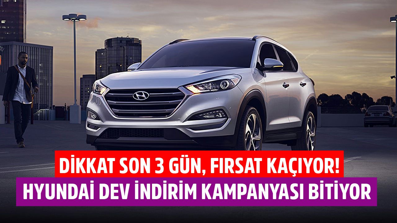 Dikkat Son 3 Güne Girildi, Fırsat Kaçıyor! Hyundai Dev İndirim Kampanyası Sona Eriyor!