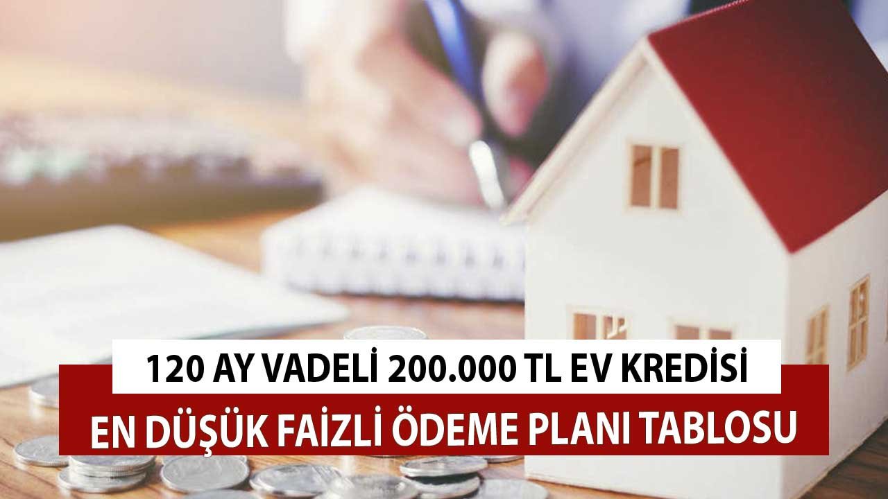 120 Ay Vadeli 200.000 Bin TL Konut Kredisi! 28 Eylül Ödeme Planı