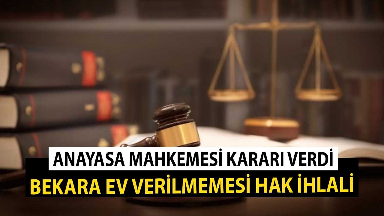 Anayasa Mahkemesi Kararı Verdi! Bekara Ev Verilmemesi Hak İhlali