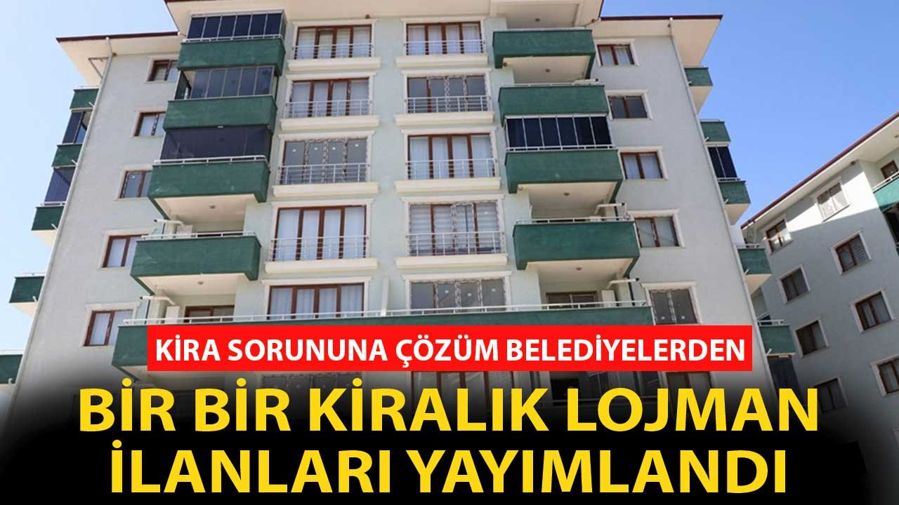 Fahiş Kira Fiyatlarına Belediyelerden Çözüm! Bir Bir Kiralık Lojman İlanları Yayımlandı