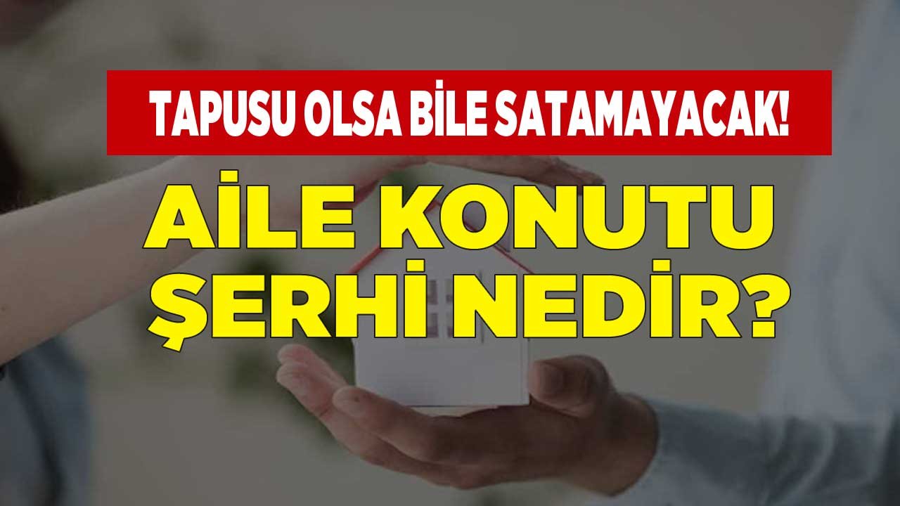 Aile Konutu Şerhi Nasıl Konulur, Kaldırılır?