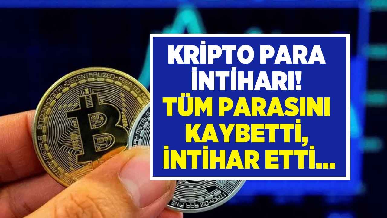 Yine Kripto Para İntiharı! Tüm Parasını Kaybetti, İntihar Etti İddiası