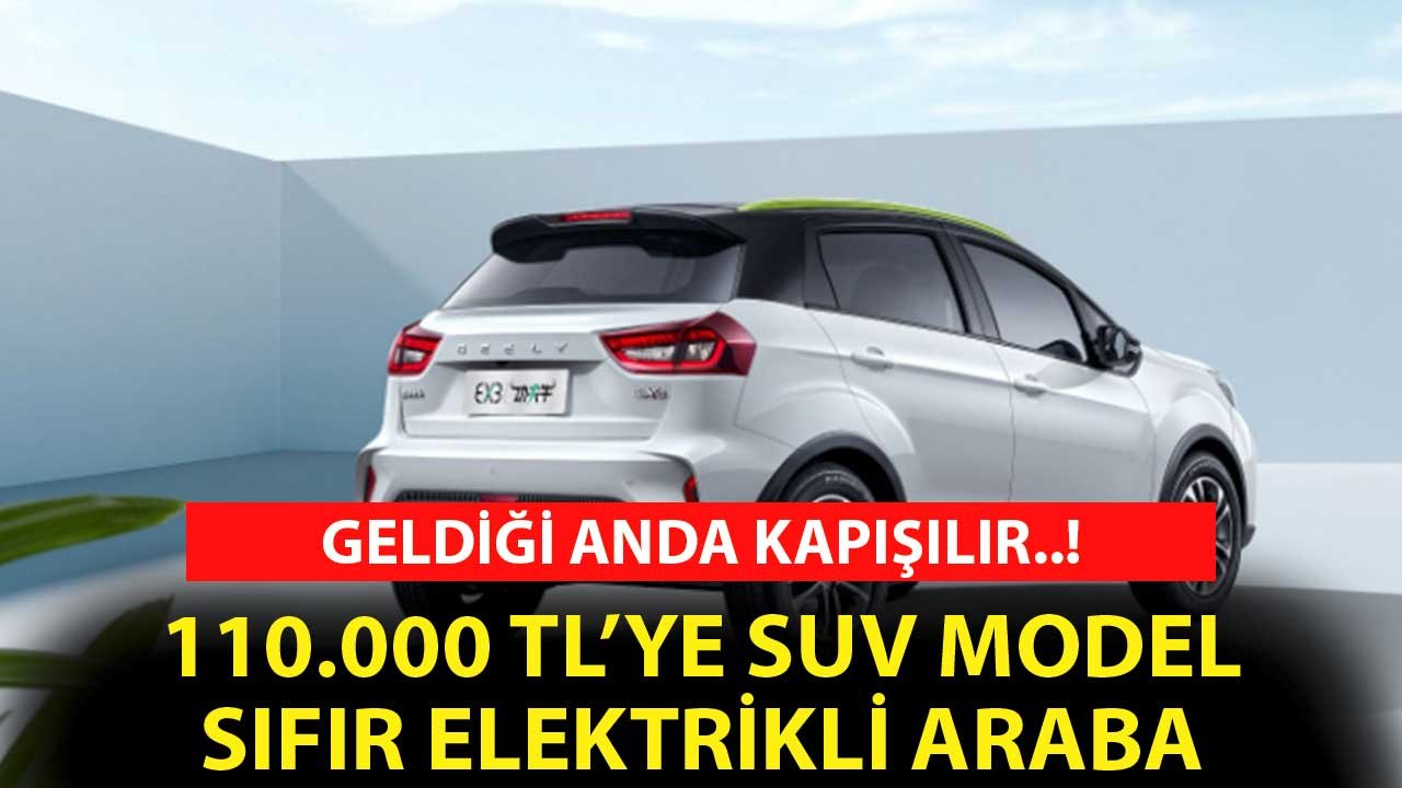 Geldiği Anda Kapışılır! 110.000 TL'ye SUV Model Sıfır Elektrikli Araba